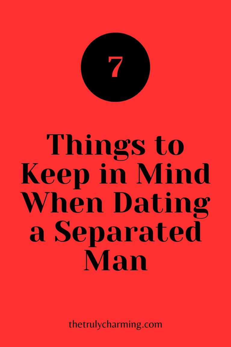 7 Things to Keep in Mind When You’re Dating a Separated Man